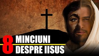 8 Minciuni despre Iisus [upl. by Paddy]