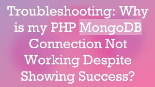 Troubleshooting Why is my PHP MongoDB Connection Not Working Despite Showing Success [upl. by Sigvard192]