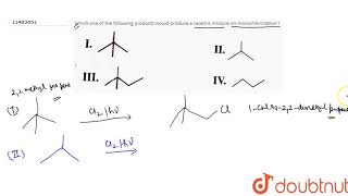 Which one of the following products would produce a racemic mixture on monochlorination  I [upl. by Htebazil]