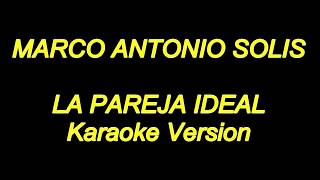 Marco Antonio Solis  La Pareja Ideal Karaoke Lyrics NUEVO [upl. by Lemahs441]