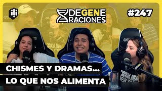 DeGeneraciones 247  Chismes y dramas Lo que nos alimenta [upl. by Edmunda]