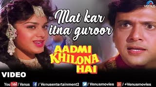 Mat Kar Itna Garoor Full Song  Aadmi Khilona Hai  Govinda Meenakshi Sheshadri  Romantic Song [upl. by Annorah]