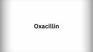 How to Pronounce Oxacillin [upl. by Aiuhsoj350]