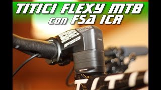 TITICI FLEXY MTB CON ATTACCO MANUBRIO FSA ICR [upl. by Sugna]