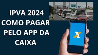 IPVA 2024 COMO PAGAR PELO APP DA CAIXA [upl. by Ahsilrac894]