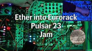 Ether into Eurorack plus Pulsar 23  Jam [upl. by Torey702]