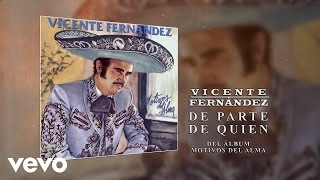 Vicente Fernández  De Parte de Quien Cover Audio [upl. by Baggott]