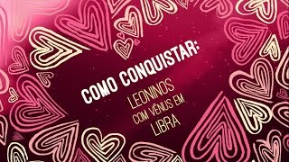 Leoninos com Vênus em Libra COMO CONQUISTAR  ASTRO ANÔNIMOS [upl. by Eluk77]