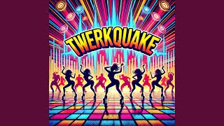 Twerkquake [upl. by Nomaj]