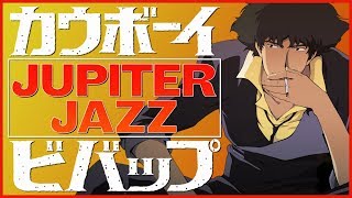 COWBOY BEBOP  The Tragic Cycle of Jupiter Jazz [upl. by Anih]