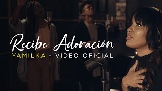 Yamilka  Recibe Adoración Video Oficial [upl. by Stoneman40]