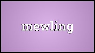 Mewling Meaning [upl. by Den486]