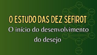 O início do desenvolvimento do desejo  O Estudo das Dez Sefirot [upl. by Eelarol779]