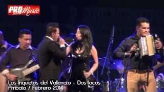 Los Inquietos del Vallenato  Dos locos  Concierto Ambato 2014 [upl. by Elbertine490]