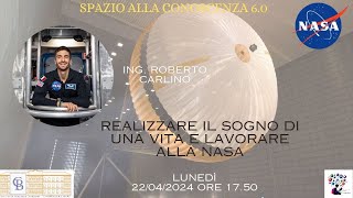 Ing Roberto Carlino quotRealizzare il sogno di una vita e lavorare alla NASAquot [upl. by Ittap]