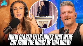 Nikki Glaser Tells Some Of The Jokes That Were Cut From The Roast Of Tom Brady  Pat McAfee Show [upl. by Celeste659]