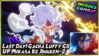 LAST DAY LANJUT GACHA LUFFY GEAR 5 amp UP MIKASA KE AWAKEN2 🔥 HEROES COMBAT [upl. by Kalb]