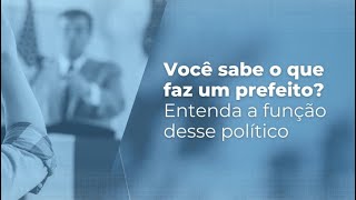 Você sabe o que faz um prefeito Entenda a função desse político [upl. by Eidna97]