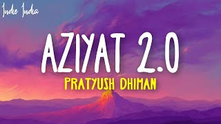 Aziyat 20 Slowed and Reverb  Pratyush Dhiman ft Shivoryx [upl. by Irtak]