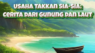 Usaha Takkan SiaSia Cerita dari Gunung dan Laut [upl. by Ayama]