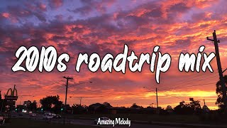 2010s roadtrip mix nostalgia playlist 2010s throwback vibes [upl. by Ashbey]