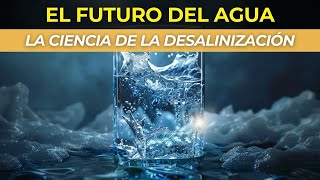 El Futuro del Agua Potable La Ciencia de la Desalinización [upl. by Victoir]