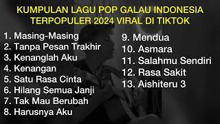 KUMPULAN LAGU POP GALAU INDONESIA TERPOPULER 2024 VIRAL DI TIKTOK  Playlist Lagu Galau Brutal [upl. by Eanwahs]