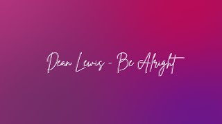 Dean Lewis  Be Alright Lyric Video [upl. by Paule]