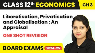 Liberalisation Privatisation amp Globalisation An Appraisal  One Shot Revision  Class 12 Chapter 3 [upl. by Aihsekin]