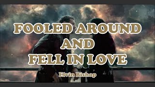 Elvin Bishop  Fooled Around and Fell in Love Lyrics [upl. by Bogey]