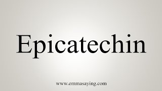 How To Say Epicatechin [upl. by Kohsa]