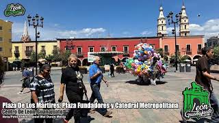 Centro de la Ciudad de León Guanajuato  Plaza De Los Mártires Fundadores y Catedral Metropolitana [upl. by Nauhs]