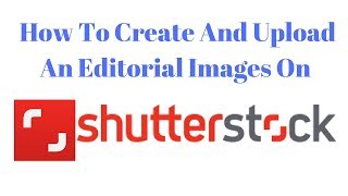 How To Upload Editorial Images On Shutterstock  Stock Photography Hindi [upl. by Haggai]