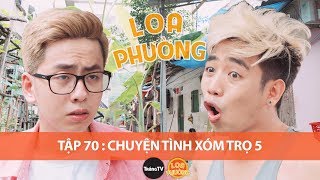 LOA PHƯỜNG TẬP 70  CHUYỆN TÌNH XÓM TRỌ 5  PHIM HÀI 2018 [upl. by Meece]