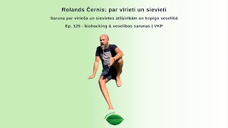 Ep 125  Rolands Černis par vīrieti un sievieti veselībā [upl. by Jeavons]