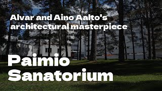 Paimio Sanatorium  Alvar and Aino Aaltos architectural masterpiece [upl. by Nnauol]