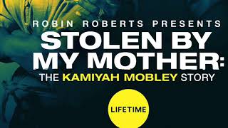 STOLEN BY MY MOTHER THE KAMIYAH MOBLEY STORY [upl. by Onairotciv]