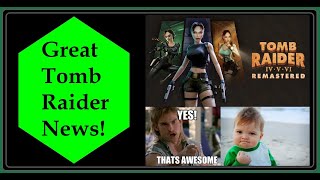 Tomb Raider IV VI Are Getting REMASTERED [upl. by Aksoyn]