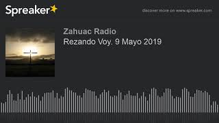 Rezando Voy 9 Mayo 2019 [upl. by Gnehs609]