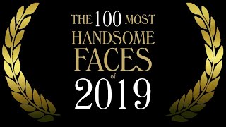 The 100 Most Handsome Faces of 2019 [upl. by Iffar]