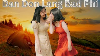 Ban Don Lang Bad Phi  Khasi Song [upl. by Eelyab]