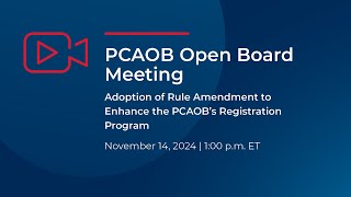 111424 Open Board Meeting Adoption of Rule Amendment to Enhance the PCAOB’s Registration Program [upl. by Colb]