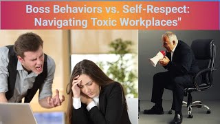 Boss Behaviors vs SelfRespect Navigating Toxic Workplacesquot [upl. by Bevan792]