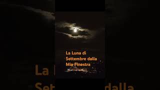 La Luna di Settembre dalla Mia Finestra [upl. by Itoyj]