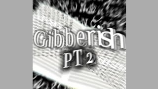 Gibberish PT 2 Slowed Down [upl. by Mullac]