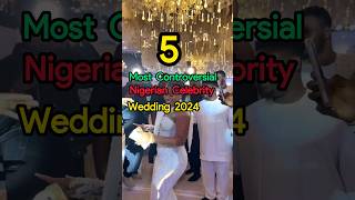 5 Most Controversial Nigerian Celebrity Wedding 2024 [upl. by Nekciv]