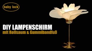 baby lock Tutorials  DIY Lampenschirm mit Overlock amp Gummibandfuß [upl. by Gonzales77]