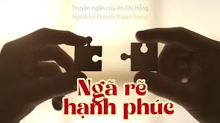 Ngã rẽ hạnh phúc I truyện ngắn của An Thị Hồng I NKC Phạm Giang [upl. by Kristien]