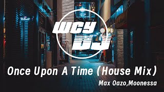 Max OazoMoonessa  Once Upon A Time House Mix 【動態歌詞pīn yīn gē cí】 [upl. by Sloane93]