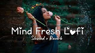 💘TRENDING INSTAGRAM LOFI MASHUP SLOWEDREVERBED  MIND FRESH LOFI SONG  LOFI SONGS 4 [upl. by Garda]